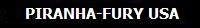 CLICK AND VISIT PIRANHA-FURY FORUM